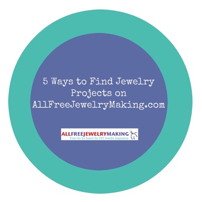 5 Ways to Find Jewelry Projects on AllFreeJewelryMakingcom 5 Ways to Find Jewelry Projects on AllFreeJewelryMakingcom