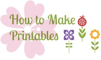 How to Make Printables Printable Guide How to Make Printables Printable Guide