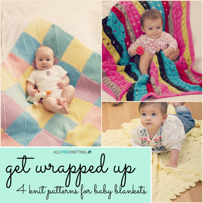 Get Wrapped Up: 4 Knit Patterns for Baby Blankets Get Wrapped Up: 4 Knit Patterns for Baby Blankets