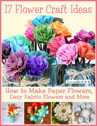 17 Flower Craft Ideas: How to Make Paper Flowers, Easy Fabric Flowers and more: Printable Flower Patterns