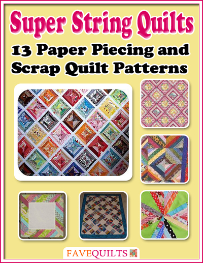 Super String Quilts: 13 Paper Piecing and Scrap Quilt Patterns FaveQuilts.com