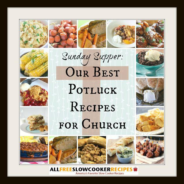 Sunday Supper Our 45+ Best Potluck Recipes for Church