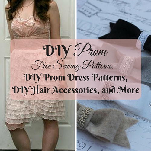 18 DIY Prom Free Sewing Patterns: DIY Prom Dress Patterns, DIY Hair Accessories, and More 18 DIY Prom Free Sewing Patterns: DIY Prom Dress Patterns, DIY Hair Accessories, and More