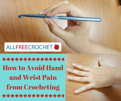 How to Avoid Hand and Wrist Pain from Crocheting How to Avoid Hand and Wrist Pain from Crocheting