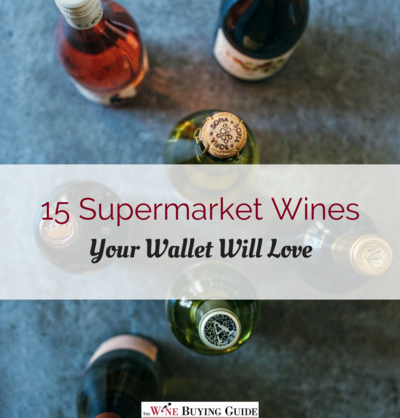 15 Supermarket Wines Your Wallet Will Love 15 Supermarket Wines Your Wallet Will Love