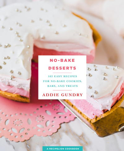 No-Bake Desserts: 103 Easy Recipes for No-Bake Cookies, Bars, and Treats No-Bake Desserts: 103 Easy Recipes for No-Bake Cookies, Bars, and Treats