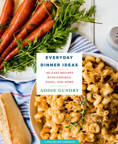 Everyday Dinner Ideas: 103 Easy Recipes for Chicken, Pasta, and Other Dishes Everyone Will Love Everyday Dinner Ideas: 103 Easy Recipes for Chicken, Pasta, and Other Dishes Everyone Will Love