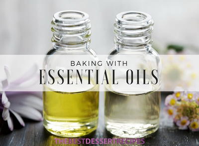 Baking with Essential Oils: 6 Tips You Should Know Baking with Essential Oils: 6 Tips You Should Know