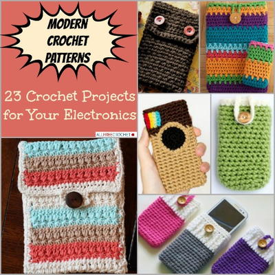 Modern Crochet Patterns: 23 Crochet Projects for Your Electronics Modern Crochet Patterns: 23 Crochet Projects for Your Electronics