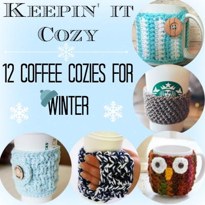 Keepin' It Cozy: 12 Coffee Cozies for Winter Keepin' It Cozy: 12 Coffee Cozies for Winter