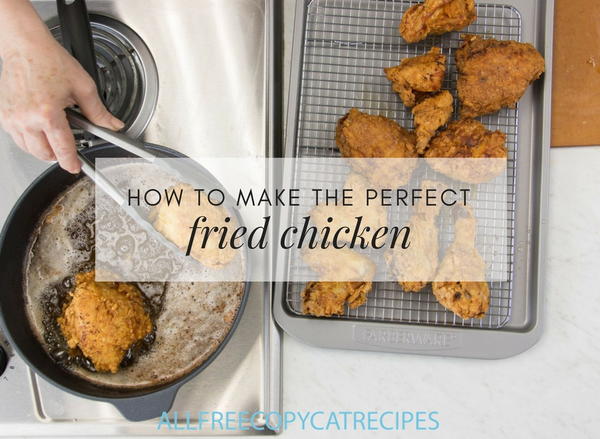 How to Make the Perfect Fried Chicken How to Make the Perfect Fried Chicken