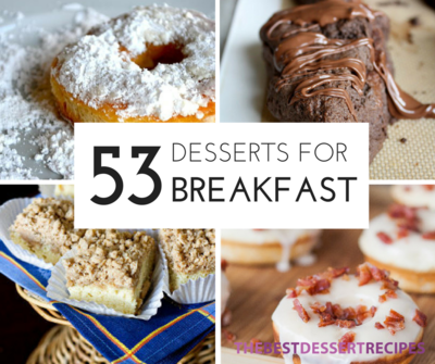 53 Dessert For Breakfast Recipes That You Absolutely Must Have 53 Dessert For Breakfast Recipes That You Absolutely Must Have