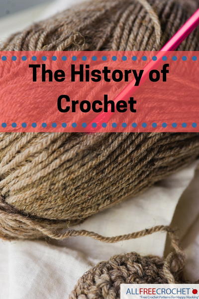 The History of Crochet: From Tambour through Irish Crochet The History of Crochet: From Tambour through Irish Crochet