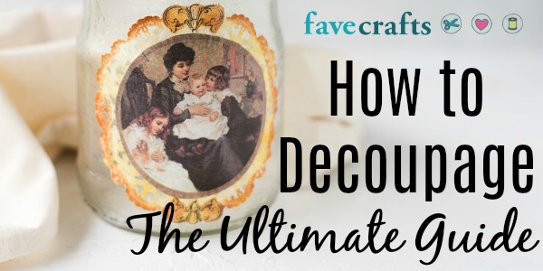 How to Decoupage: The Ultimate Guide How to Decoupage: The Ultimate Guide