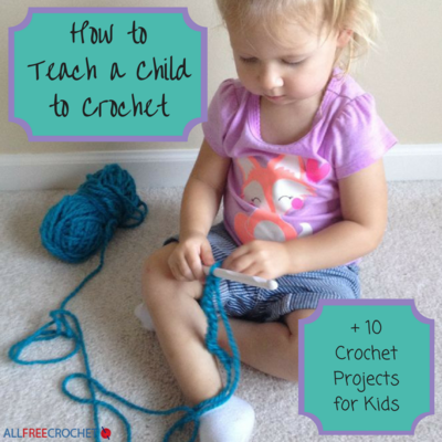 How to Teach a Child to Crochet + 10 Crochet Projects for Kids How to Teach a Child to Crochet + 10 Crochet Projects for Kids