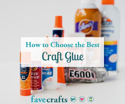 How to Choose the Best Craft Glue How to Choose the Best Craft Glue