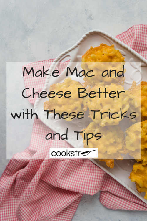 Make Mac and Cheese Better with These Tricks and Tips Make Mac and Cheese Better with These Tricks and Tips