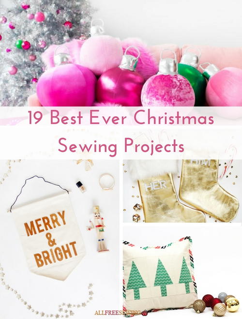 19 Best Ever Christmas Sewing Projects 19 Best Ever Christmas Sewing Projects