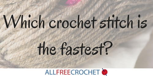 Which Crochet Stitch is the Fastest Which Crochet Stitch is the Fastest