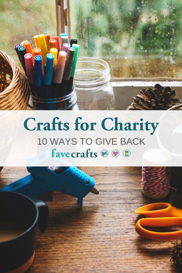 Crafts for Charity: 10 Ways to Give Back Crafts for Charity: 10 Ways to Give Back