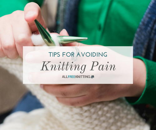 Tips for Avoiding Knitting Pain Tips for Avoiding Knitting Pain