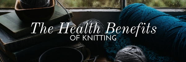 The Health Benefits of Knitting The Health Benefits of Knitting