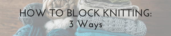 How to Block Knitting 3 Ways How to Block Knitting 3 Ways