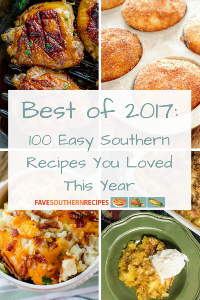Best of 2017 100 Easy Southern Recipes You Loved This Year Best of 2017 100 Easy Southern Recipes You Loved This Year
