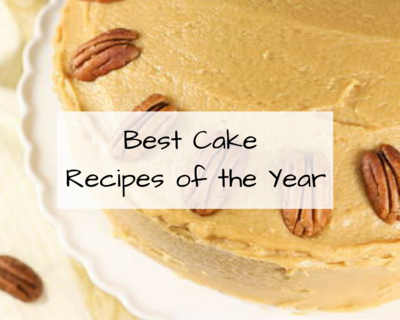 Best Cake Recipes of the Year Best Cake Recipes of the Year