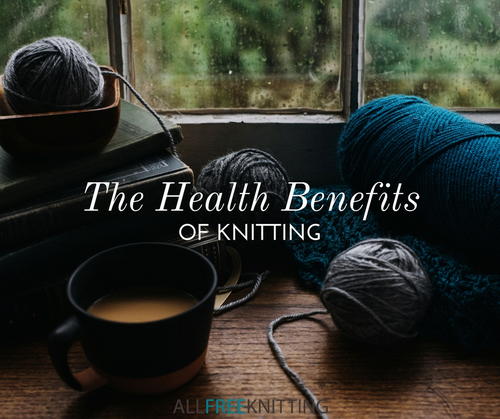 The Health Benefits of Knitting The Health Benefits of Knitting