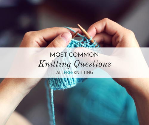 Common Knitting Questions Common Knitting Questions
