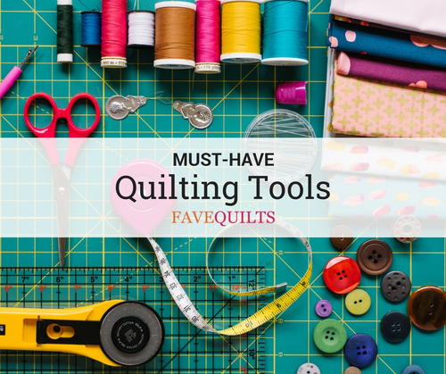 Must-Have Quilting Tools Must-Have Quilting Tools
