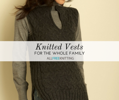 Knitted Vests for the Whole Family Knitted Vests for the Whole Family