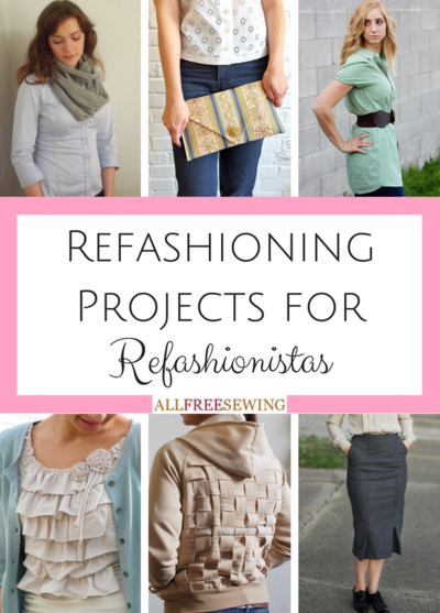 Refashioning Projects for Refashionistas Refashioning Projects for Refashionistas