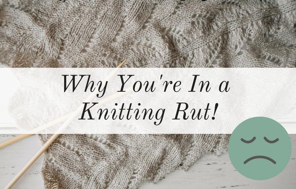 Why You're in a Knitting Rut Why You're in a Knitting Rut