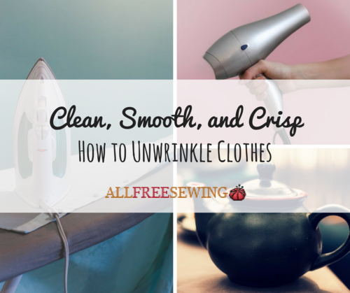 Clean Smooth and Crisp How to Unwrinkle Clothes Clean Smooth and Crisp How to Unwrinkle Clothes