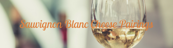 Sauvignon Blanc Cheese Pairings Sauvignon Blanc Cheese Pairings