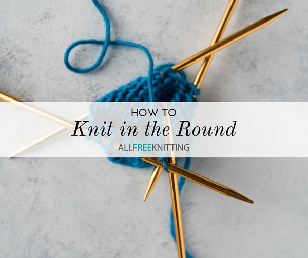 How to Knit in the Round How to Knit in the Round