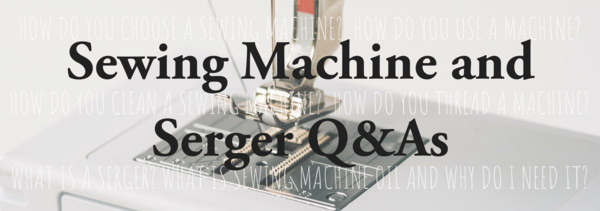 Sewing Machine and Serger Q&As Sewing Machine and Serger Q&As