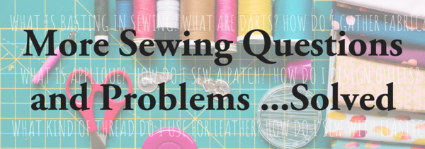 More Sewing Questions and Problems ...Solved More Sewing Questions and Problems ...Solved