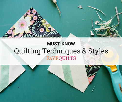 Must-Know Quilting Techniques and Styles Must-Know Quilting Techniques and Styles