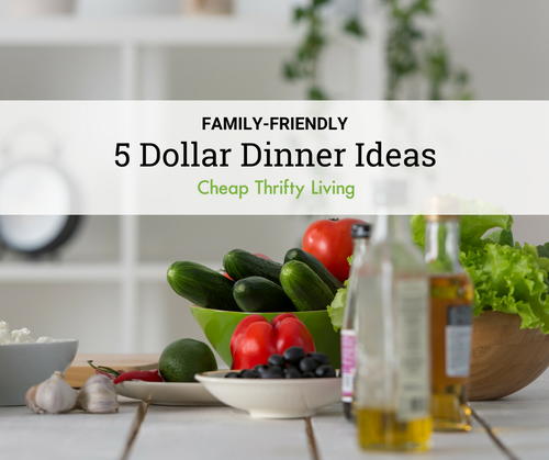 18 Family-Friendly 5 Dollar Dinner Ideas 18 Family-Friendly 5 Dollar Dinner Ideas