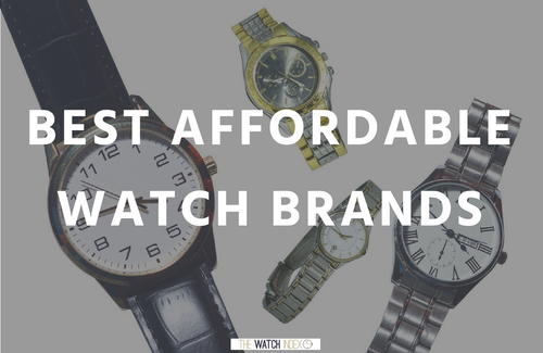 15 Best Affordable Watch Brands for the New Collector 15 Best Affordable Watch Brands for the New Collector