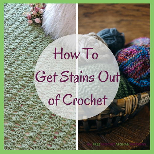 How To Get Stains Out of Crochet How To Get Stains Out of Crochet