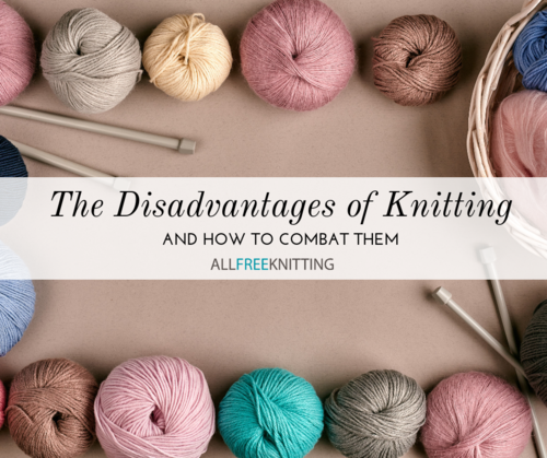 The Disadvantages of Knitting The Disadvantages of Knitting