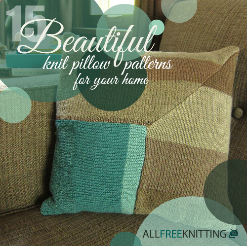 15 Beautiful Knit Pillow Patterns for Your Home 15 Beautiful Knit Pillow Patterns for Your Home