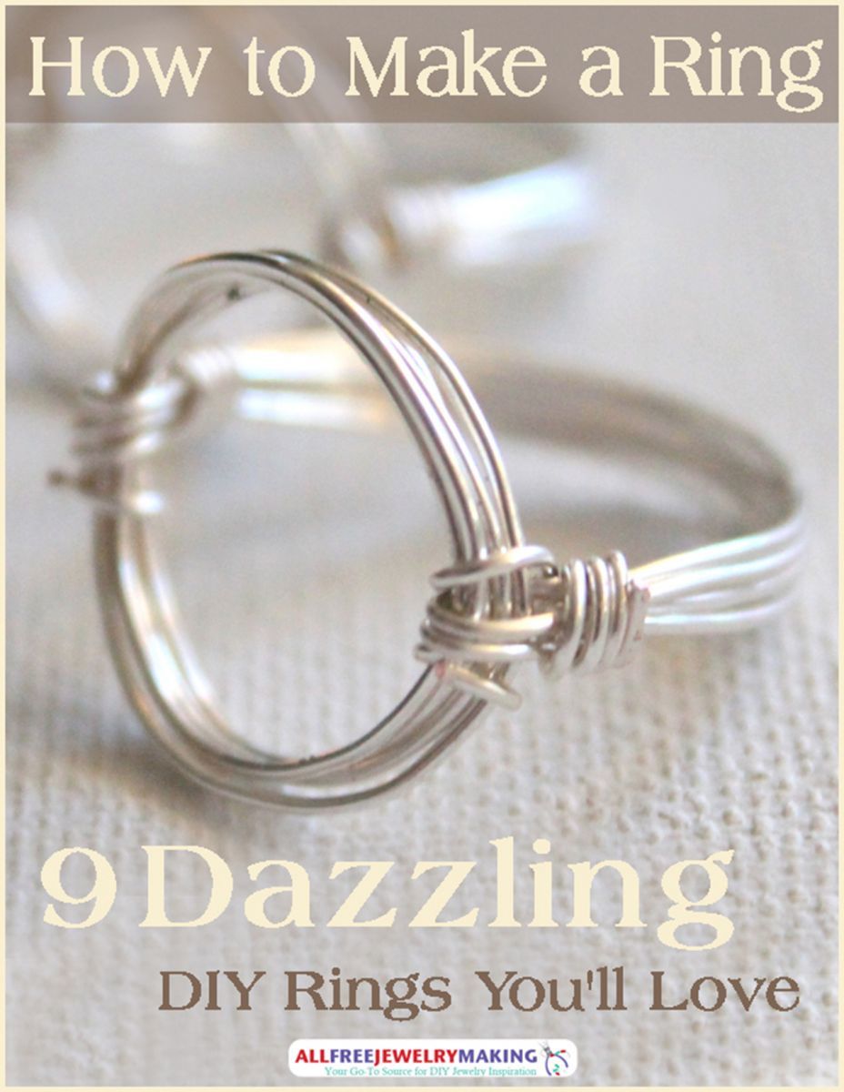 How to Make a Ring: 9 Dazzling DIY Rings You'll Love ...
