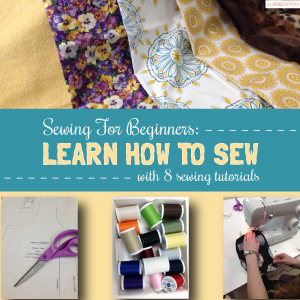 Sewing For Beginners: Learn How To Sew With 8 Sewing Tutorials ...