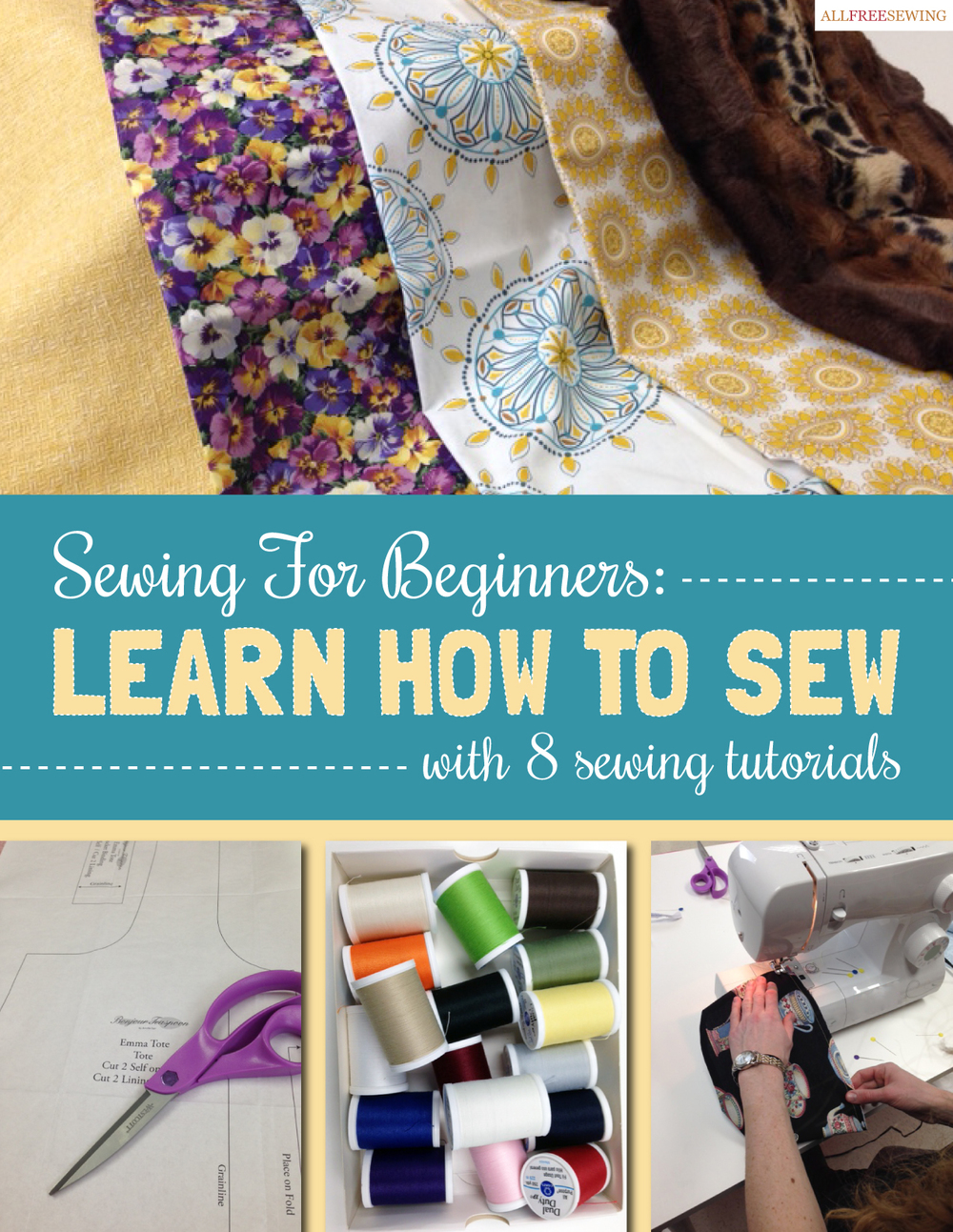 Sewing for Beginners Learn How to Sew with 8 Sewing Tutorials