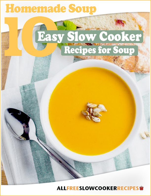 Homemade Soup: 10 Easy Slow Cooker Recipes for Soup Free ...